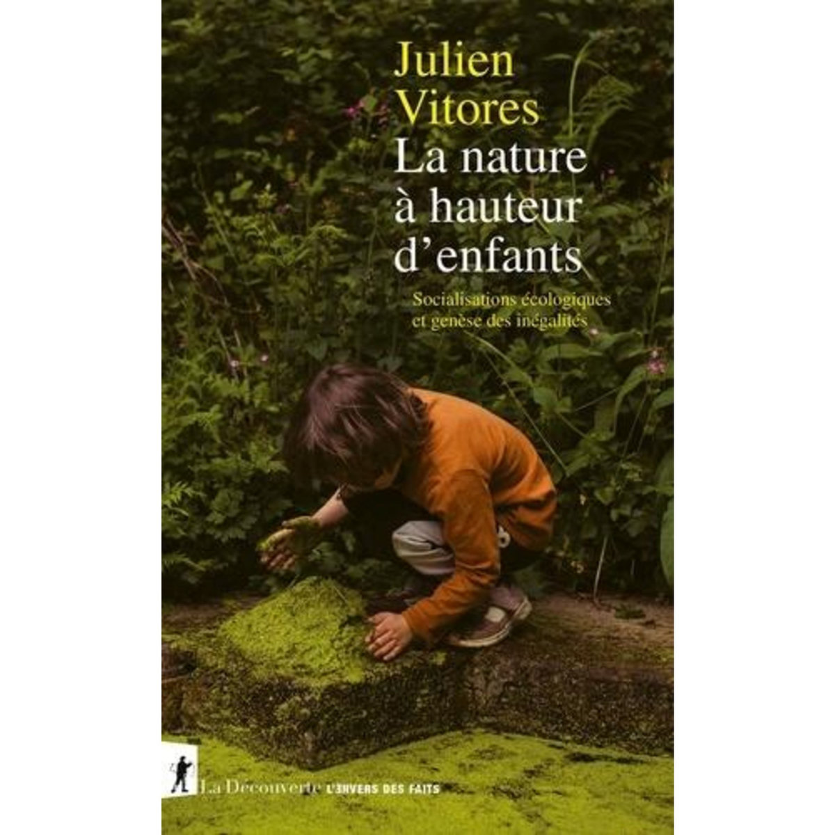 LA NATURE A HAUTEUR D'ENFANTS. SOCIALISATIONS ECOLOGIQUES ET GENESE DES INEGALITES, Vitores Julien