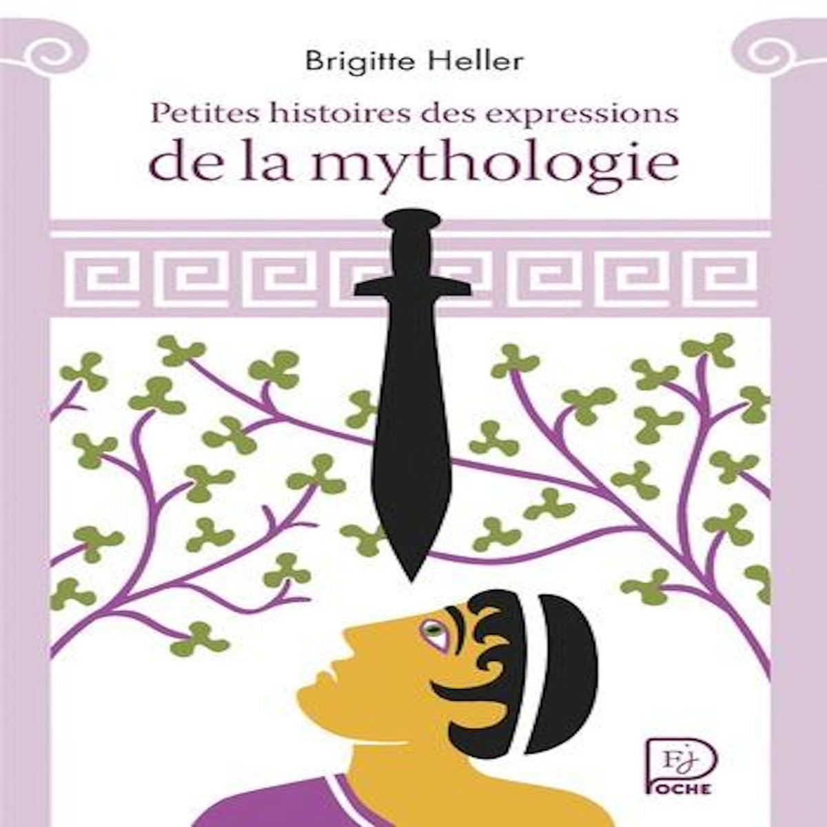 PETITES HISTOIRES DES EXPRESSIONS DE LA MYTHOLOGIE, Heller Brigitte