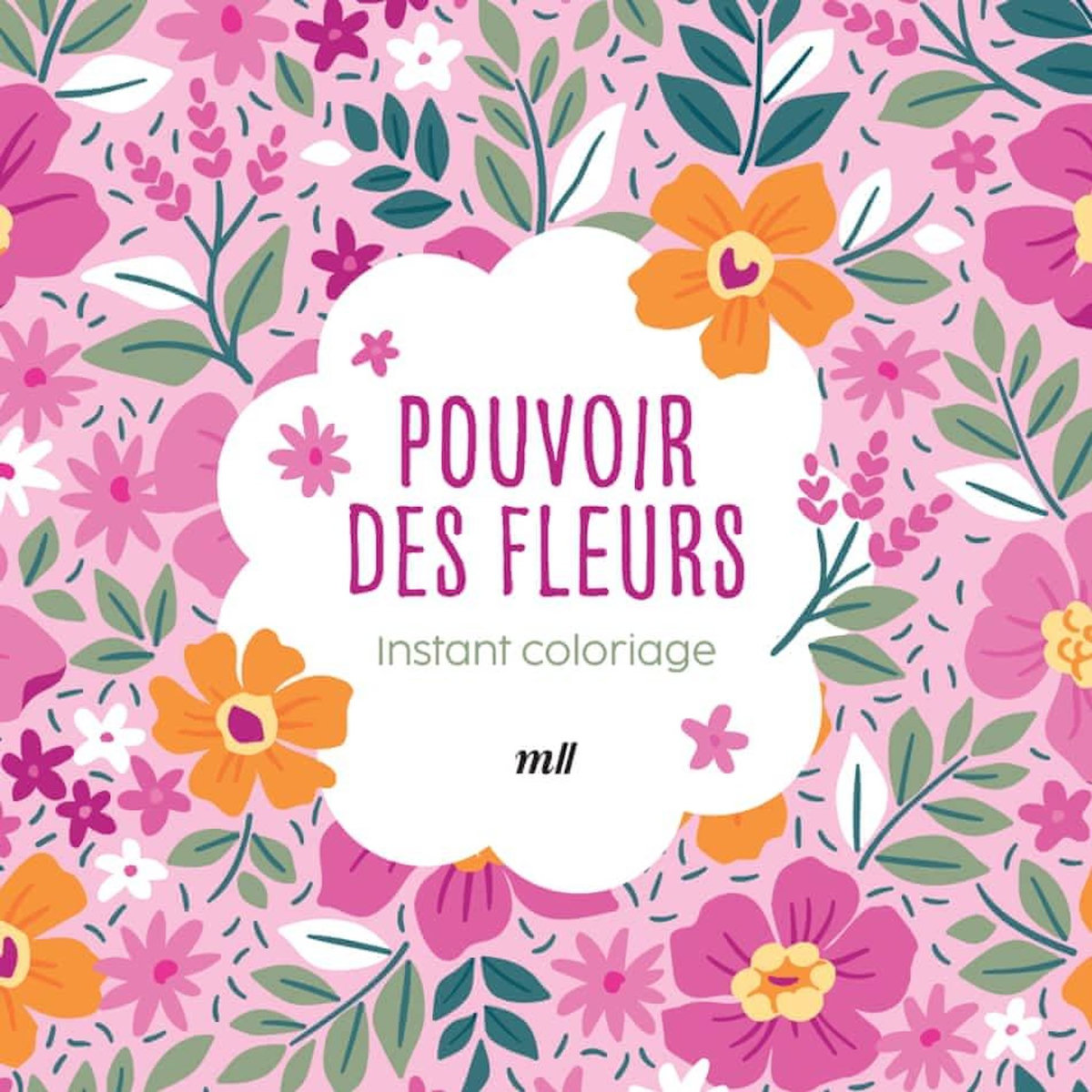 POUVOIR DES FLEURS. AVEC 3 MARQUE-PAGES A COLORIER, Merci les livres