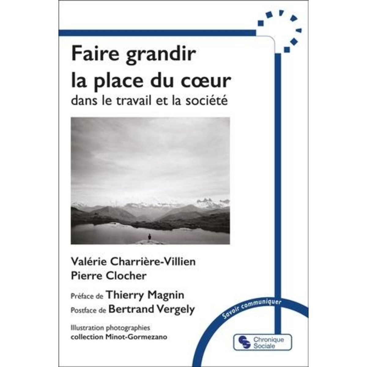 FAIRE GRANDIR LA PLACE DU COEUR DANS LE TRAVAIL ET LA SOCIETE. RECUEIL DE CONVERSATIONS ESSENTIELLES ENTRE SOI ET FOI, Charrière-Villien Valérie