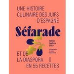 SEFARADE. UNE HISTOIRE CULINAIRE DES JUIFS D'ESPAGNE ET DE LA DIASPORA EN 55 RECETTES, Jawhara Piñer Hélène