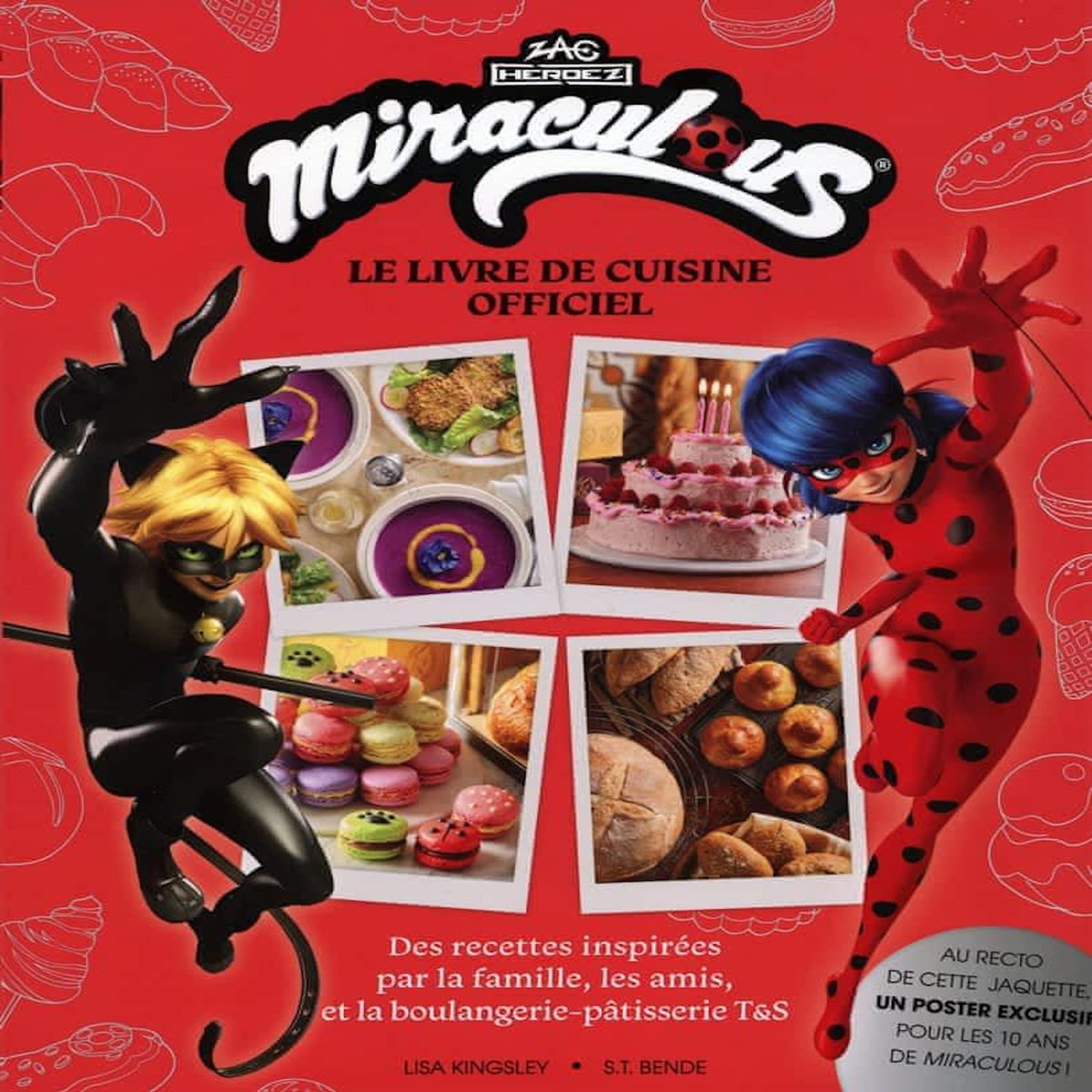 MIRACULOUS LE LIVRE DE CUISINE OFFICIEL. RECETTES TROUVANT LEUR INSPIRATION PAR LA FAMILLE, LES AMIS, ET LA BOULANGERIE-PATISSERIE TOM&SABINE, Kingsley Lisa