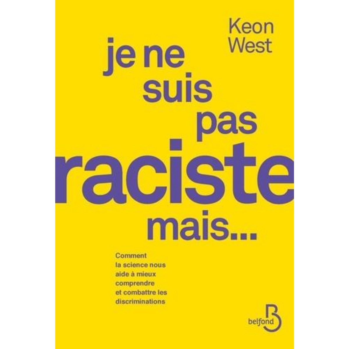 JE NE SUIS PAS RACISTE MAIS... COMMENT LA SCIENCE NOUS AIDE A MIEUX COMPRENDRE ET COMBATTRE LES DISCRIMINATIONS, West Keon