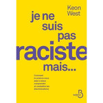 JE NE SUIS PAS RACISTE MAIS... COMMENT LA SCIENCE NOUS AIDE A MIEUX COMPRENDRE ET COMBATTRE LES DISCRIMINATIONS, West Keon