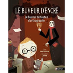 LE BUVEUR D'ENCRE : LE BUVEUR DE FAUTES D'ORTHOGRAPHE, Sanvoisin Eric