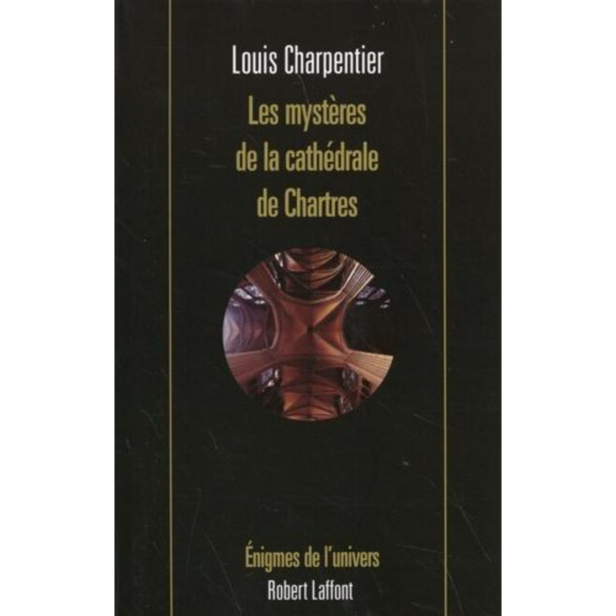 LES MYSTERES DE LA CATHEDRALE DE CHARTRES, Charpentier Louis