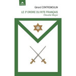 LE 3E ORDRE DU RITE FRANCAIS. CHEVALIER MACON. DE LA DESTRUCTION A LA RECONSTRUCTION, Contremoulin Gérard