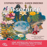 EN SECURITE. UNE APPROCHE POLYVAGALE DE LA GUERISON PAR LE SON, Porges Stephen