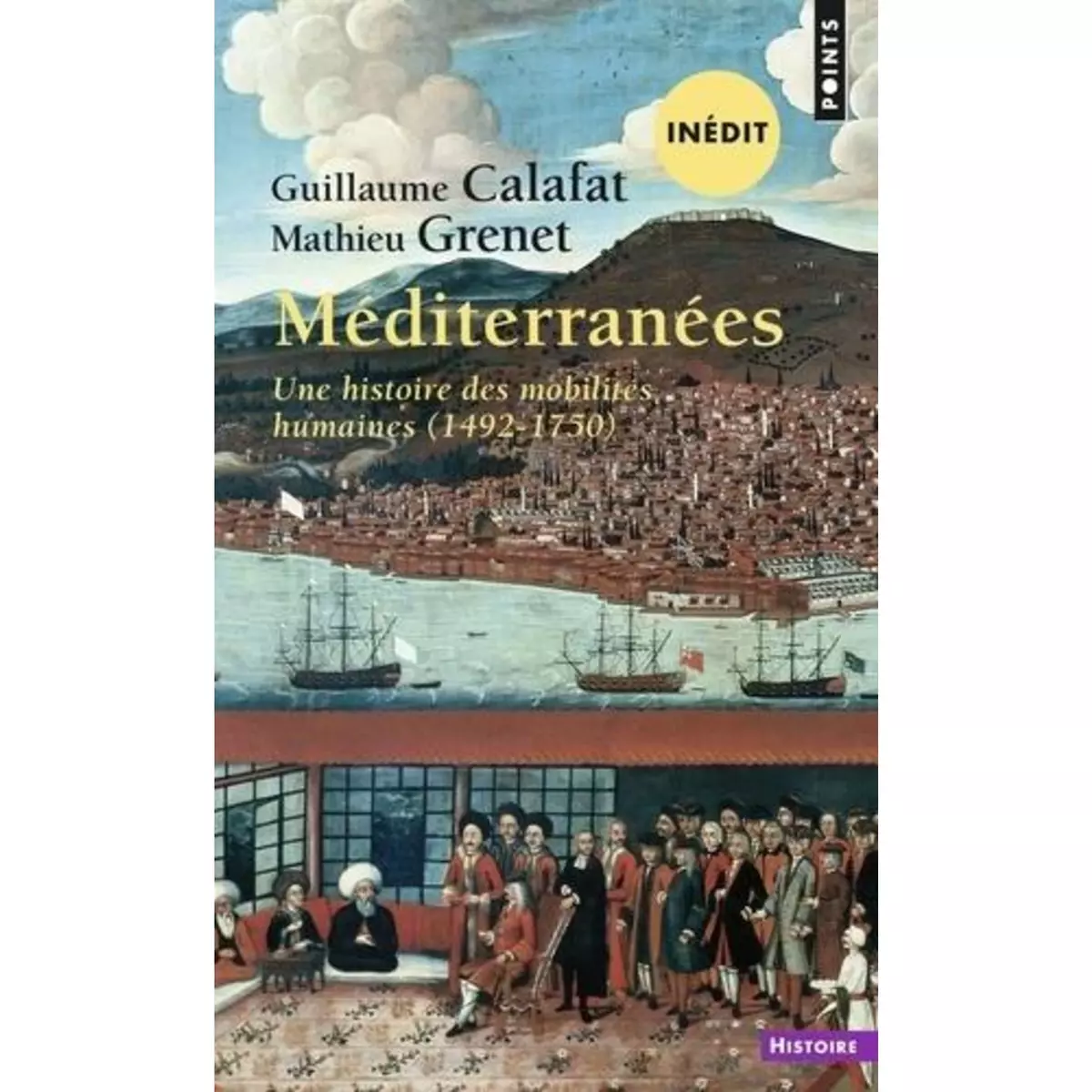 MEDITERRANEES. UNE HISTOIRE DES MOBILITES HUMAINES (1492-1750), Calafat Guillaume