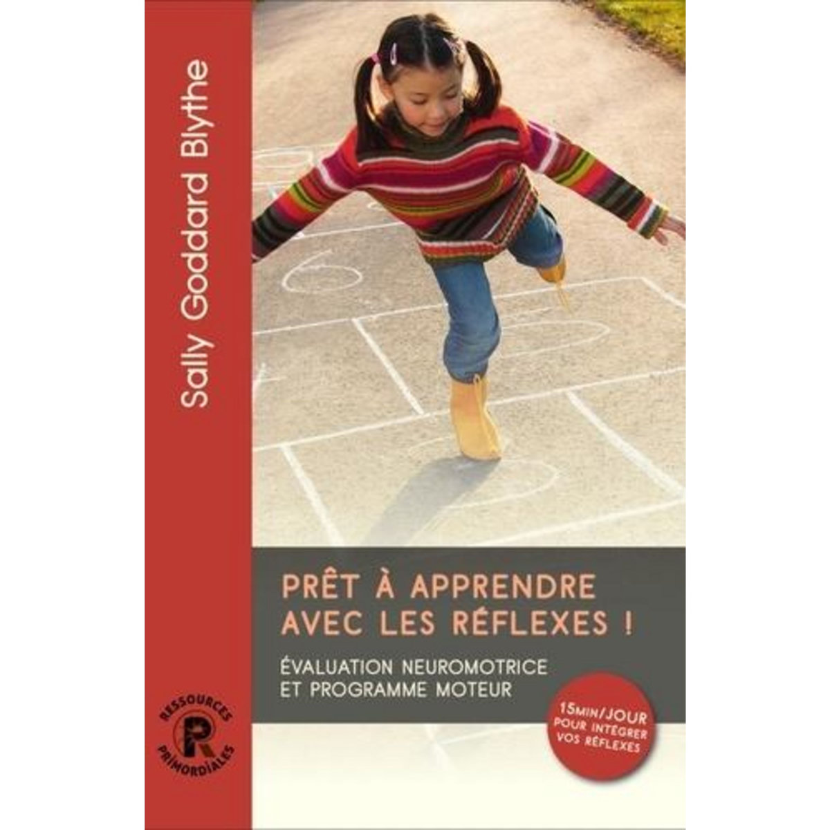 PRET A APPRENDRE AVEC LES REFLEXES ! EVALUATION NEUROMOTRICE ET PROGRAMME MOTEUR, Goddard Blythe Sally