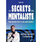 LES SECRETS D'UN MENTALISTE POUR OBTENIR TOUT CE QUE VOUS DESIREZ !, Cika Pierr