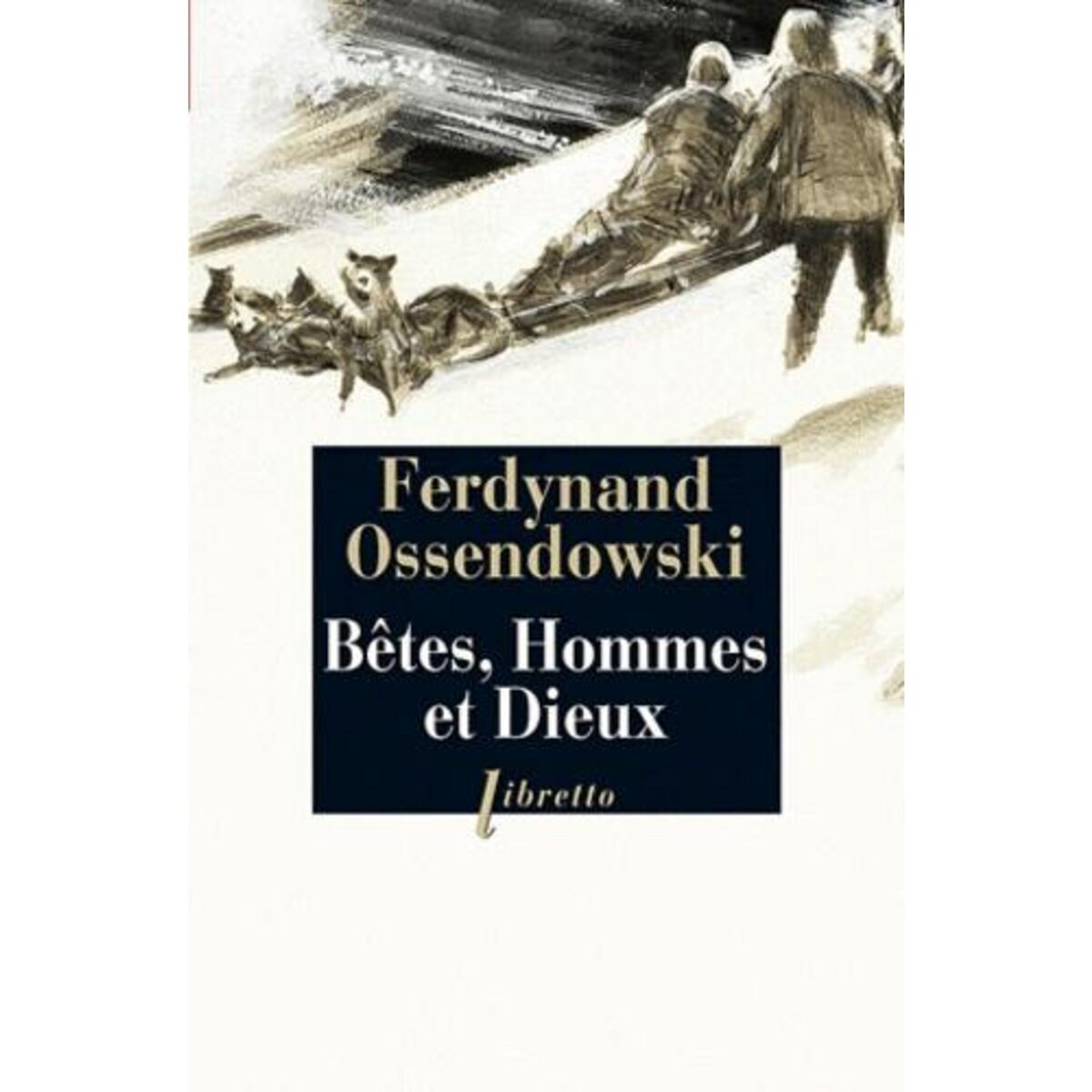  BETES, HOMMES ET DIEUX. A TRAVERS LA MONGOLIE INTERDITE (1920-1921), Ossendowski Ferdynand