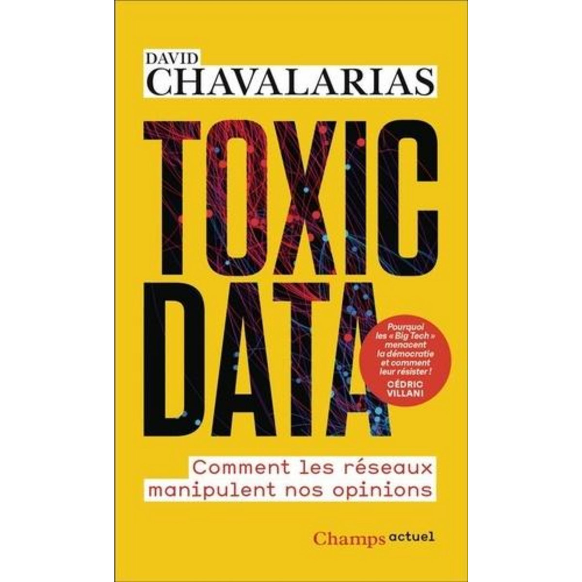 TOXIC DATA. COMMENT LES RESEAUX MANIPULENT NOS OPINIONS, Chavalarias David