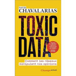 TOXIC DATA. COMMENT LES RESEAUX MANIPULENT NOS OPINIONS, Chavalarias David