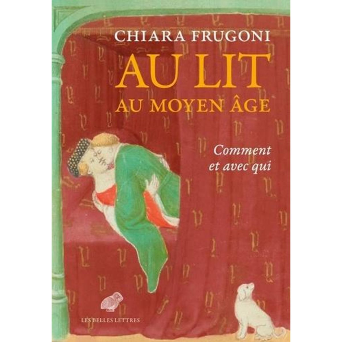 AU LIT AU MOYEN AGE. COMMENT ET AVEC QUI, Frugoni Chiara