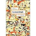 LA MUSEOLOGIE. HISTOIRE, DEVELOPPEMENTS, ENJEUX ACTUELS, 6E EDITION, Gob André