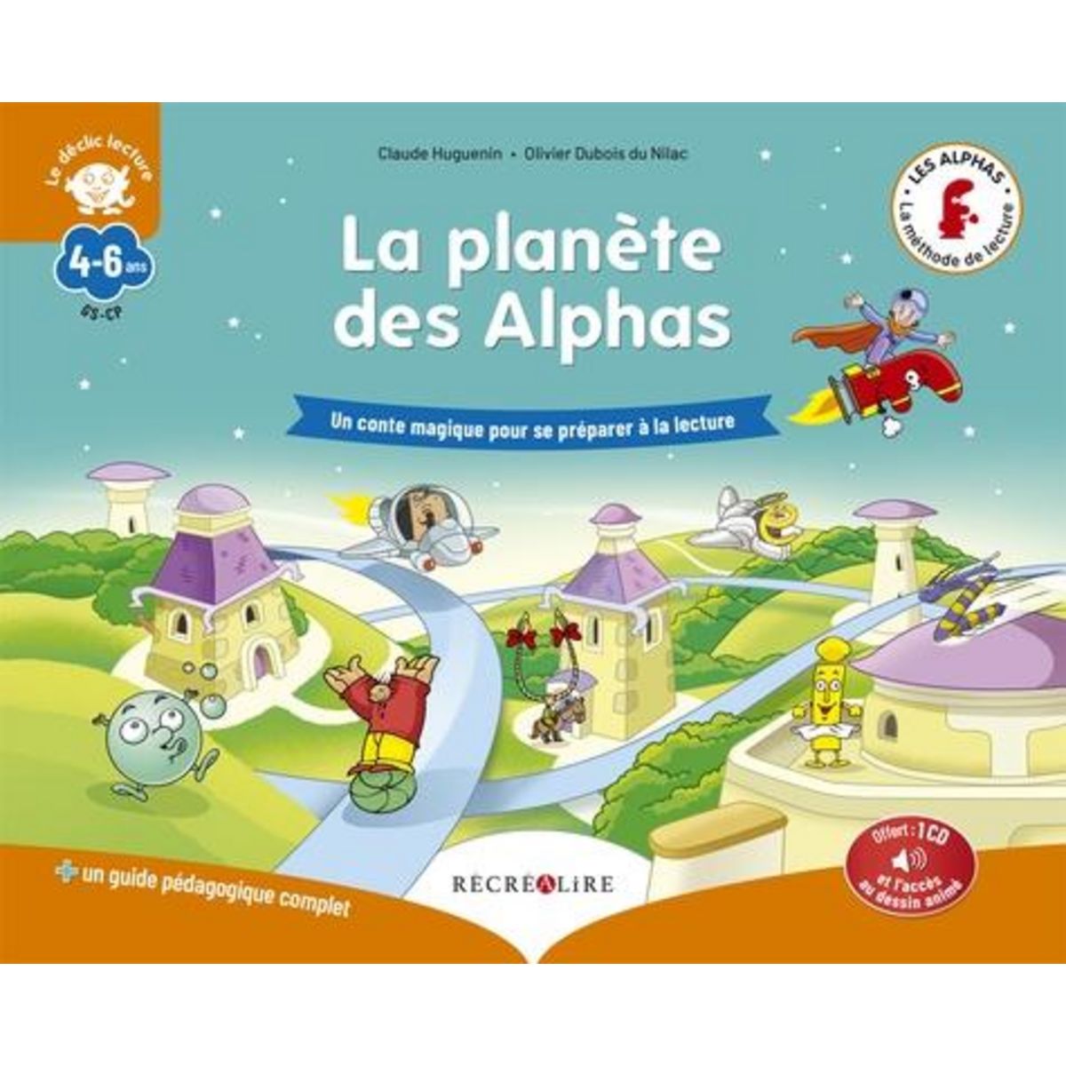 LA PLANETE DES ALPHAS. UN CONTE MAGIQUE POUR SE PREPARER A LA LECTURE. AVEC 1 GUIDE PEDAGOGIQUE COMPLET, AVEC 1 CD AUDIO, Huguenin Claude