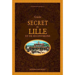 GUIDE SECRET DE LILLE ET DE SES ENVIRONS, Morelli Stéphanie
