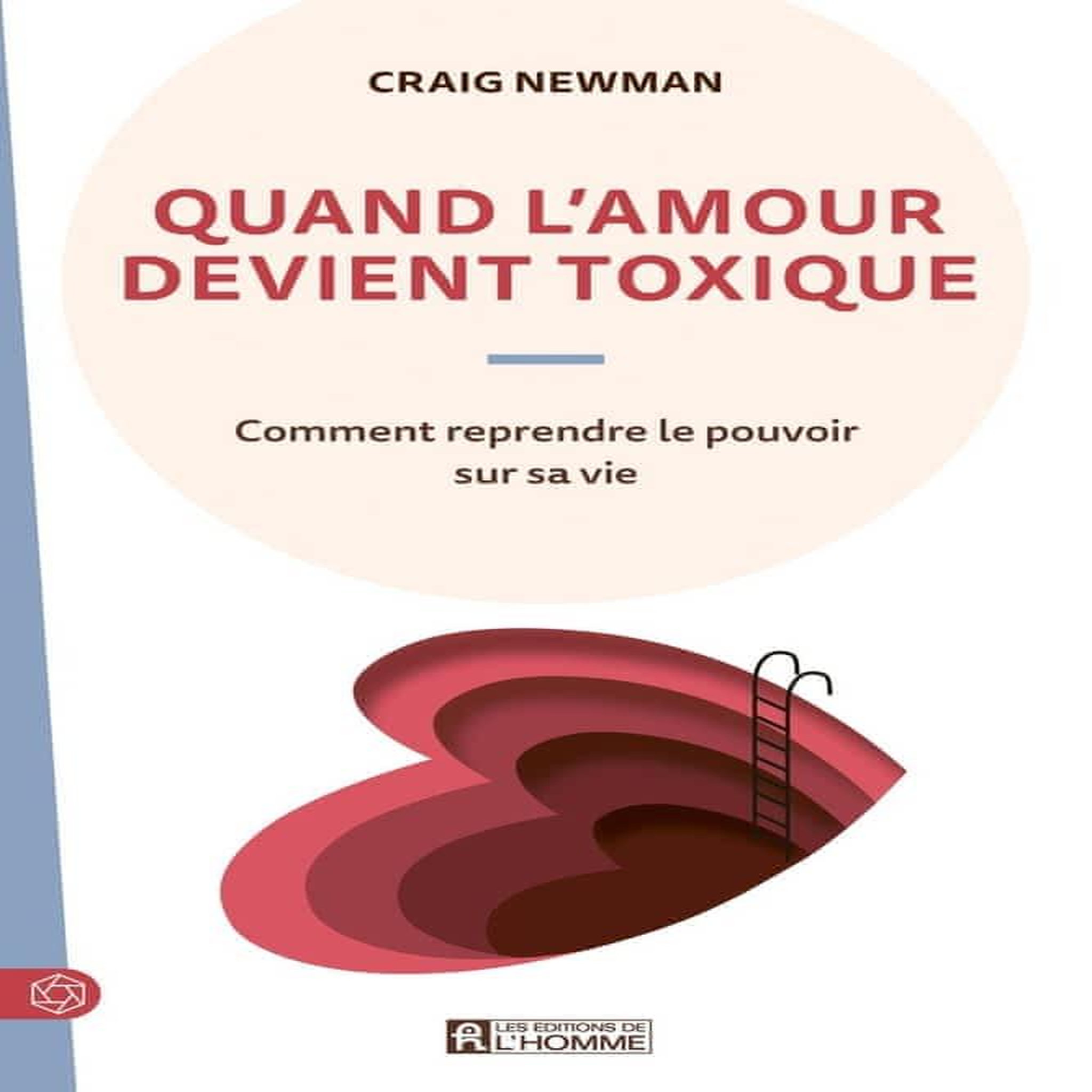 QUAND L'AMOUR DEVIENT TOXIQUE. SE LIBERER DE LA MALTRAITANCE CONJUGALE ET REPRENDRE LE POUVOIR SUR SA VIE, Newman Craig