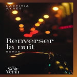RENVERSER LA NUIT, Ayrès Laetitia