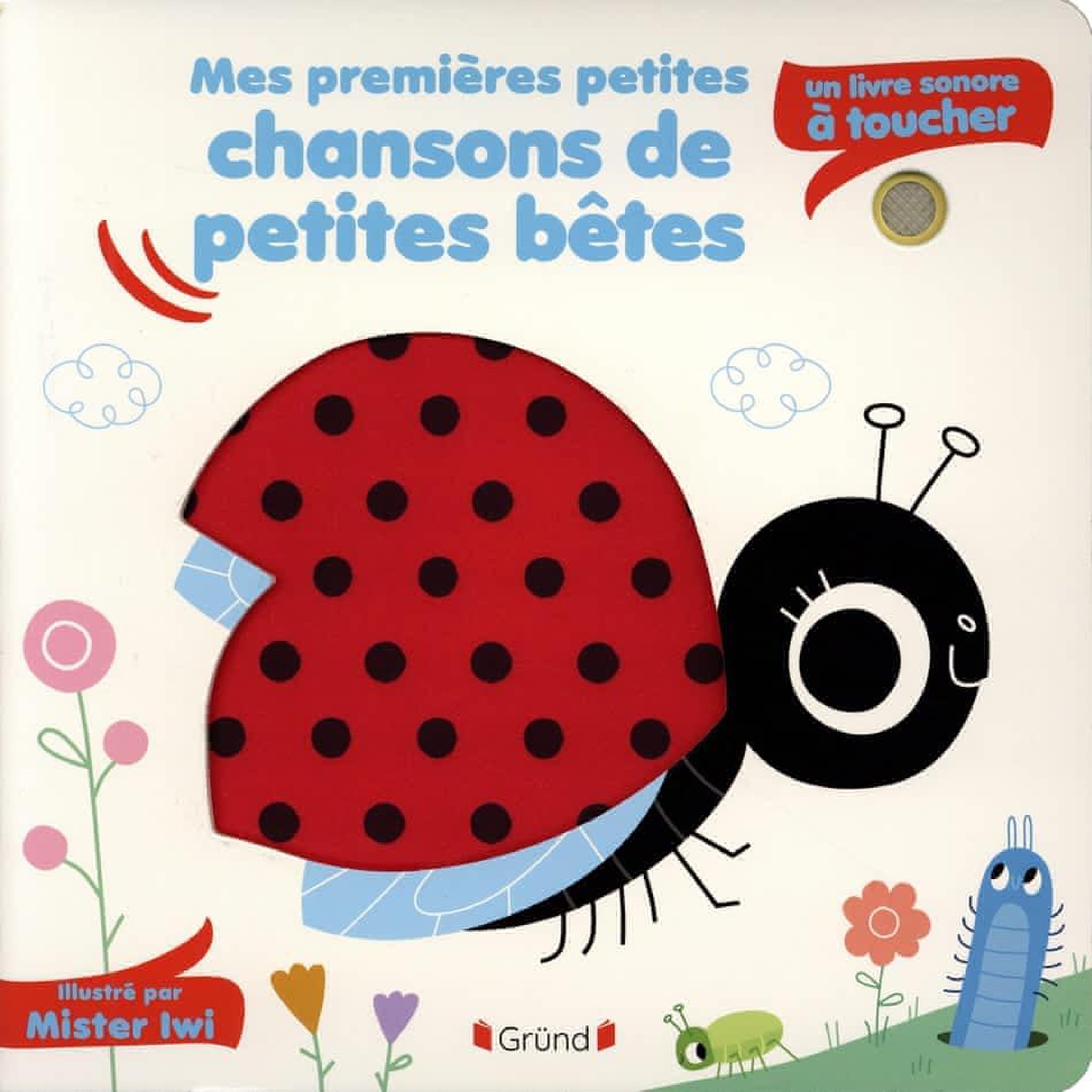 MES PREMIERES PETITES CHANSONS DE PETITES BETES. UN LIVRE SONORE A TOUCHER, Mister Iwi