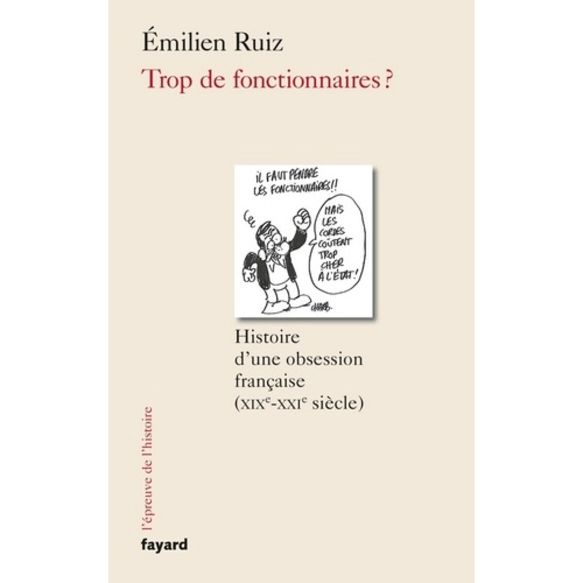  TROP DE FONCTIONNAIRES ? HISTOIRE D'UNE OBSESSION FRANCAISE (XIX-XXIE SIECLE), Ruiz Emilien