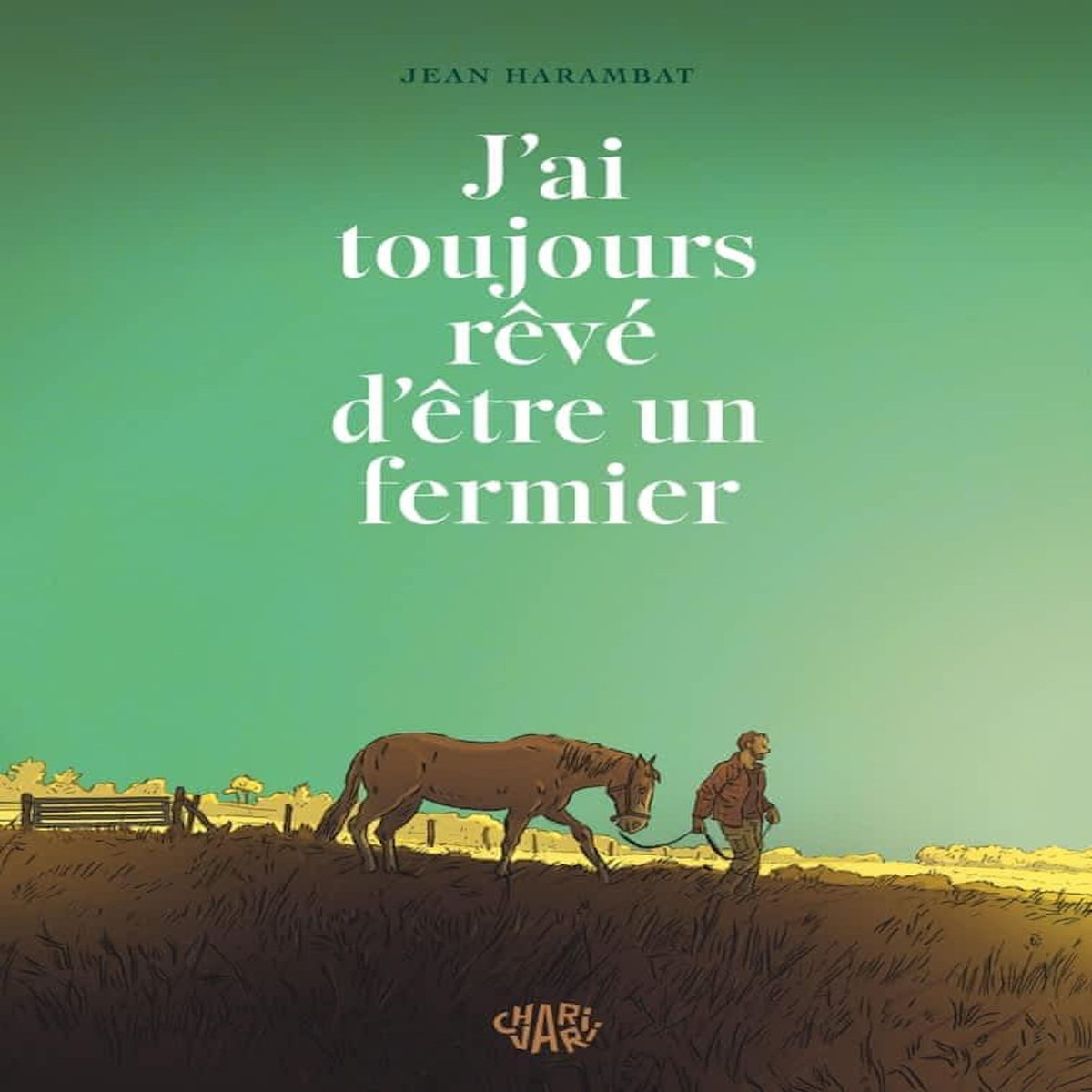 J'AI TOUJOURS REVE D'ETRE UN FERMIER, Harambat Jean