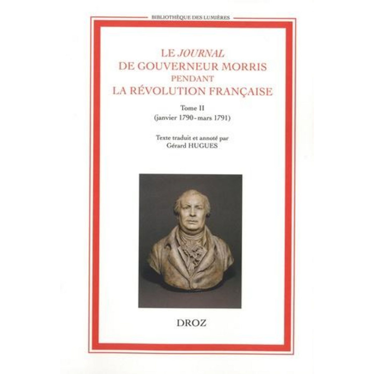 LE JOURNAL DE GOUVERNEUR MORRIS PENDANT LA REVOLUTION FRANCAISE. TOME 2 (JANVIER 1790 - MARS 1791), Hugues Gérard