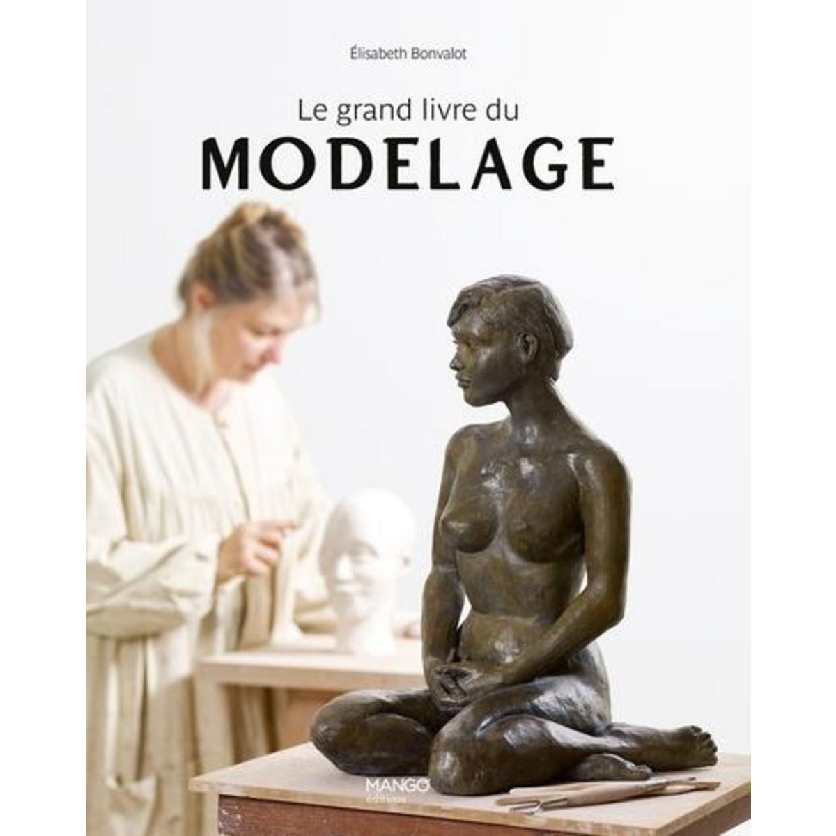 LE GRAND LIVRE DU MODELAGE, Bonvalot Elisabeth