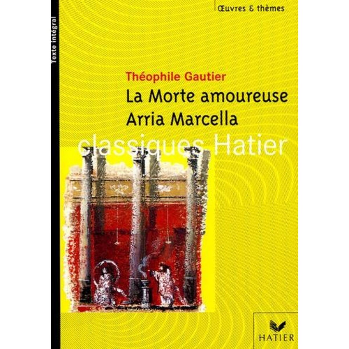 LA MORTE AMOUREUSE ; ARRIA MARCELLA. SOUVENIR DE POMPEI, Gautier Théophile