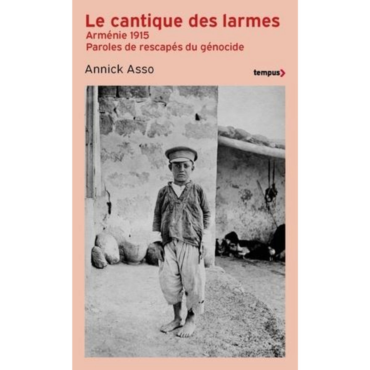 LE CANTIQUE DES LARMES. ARMENIE, 1915, PAROLES DE RESCAPES DU GENOCIDE, Asso Annick