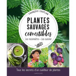PLANTES SAUVAGES COMESTIBLES. LES RECONNAITRE, LES CUISINER, Couplan François