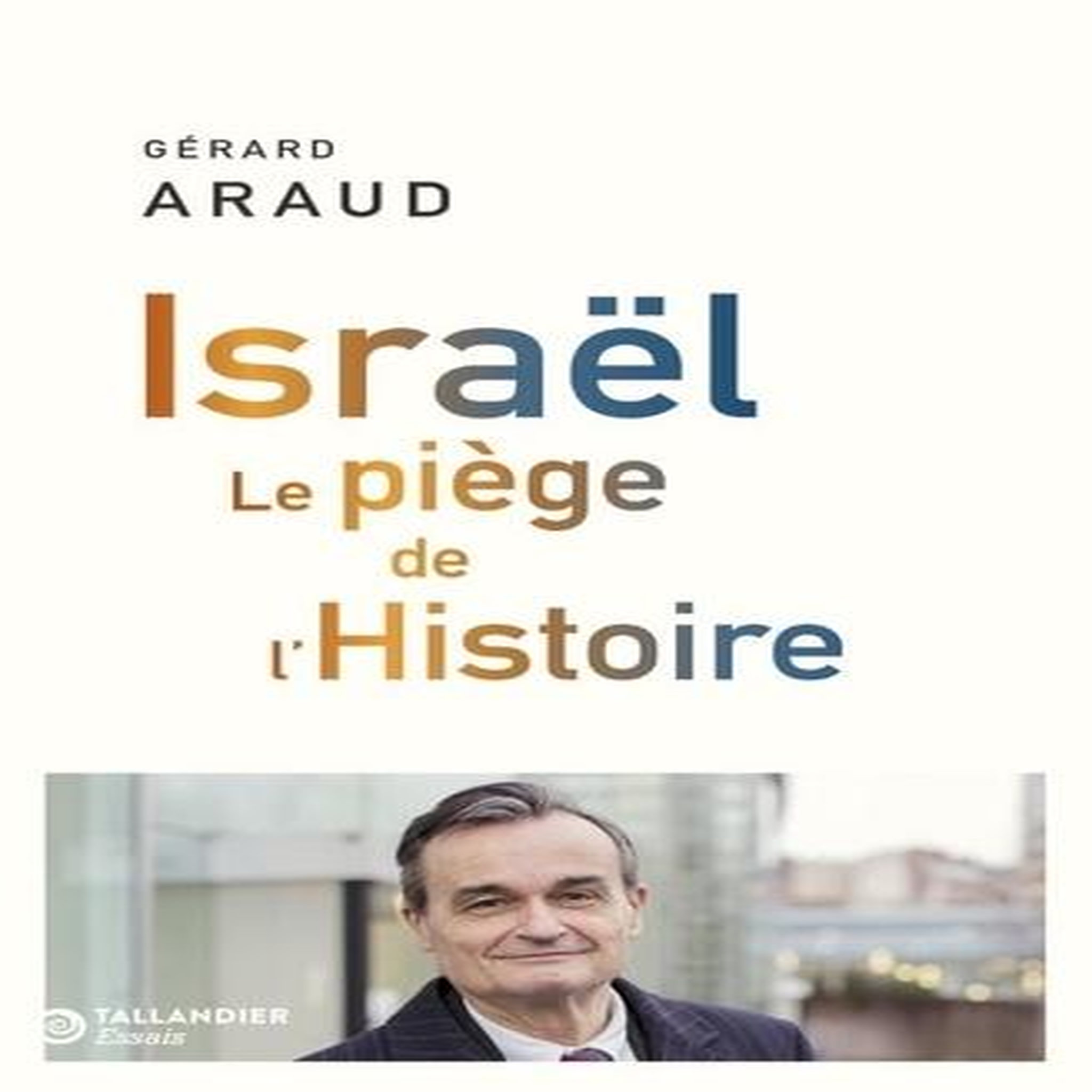 ISRAEL. LE PIEGE DE L'HISTOIRE, Araud Gérard