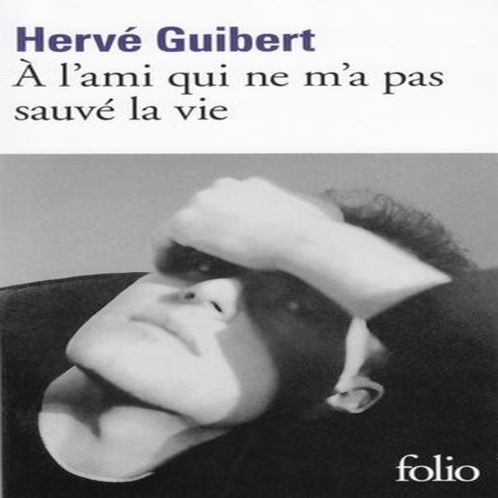 A L'AMI QUI NE M'A PAS SAUVE LA VIE, Guibert Hervé