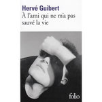 A L'AMI QUI NE M'A PAS SAUVE LA VIE, Guibert Hervé