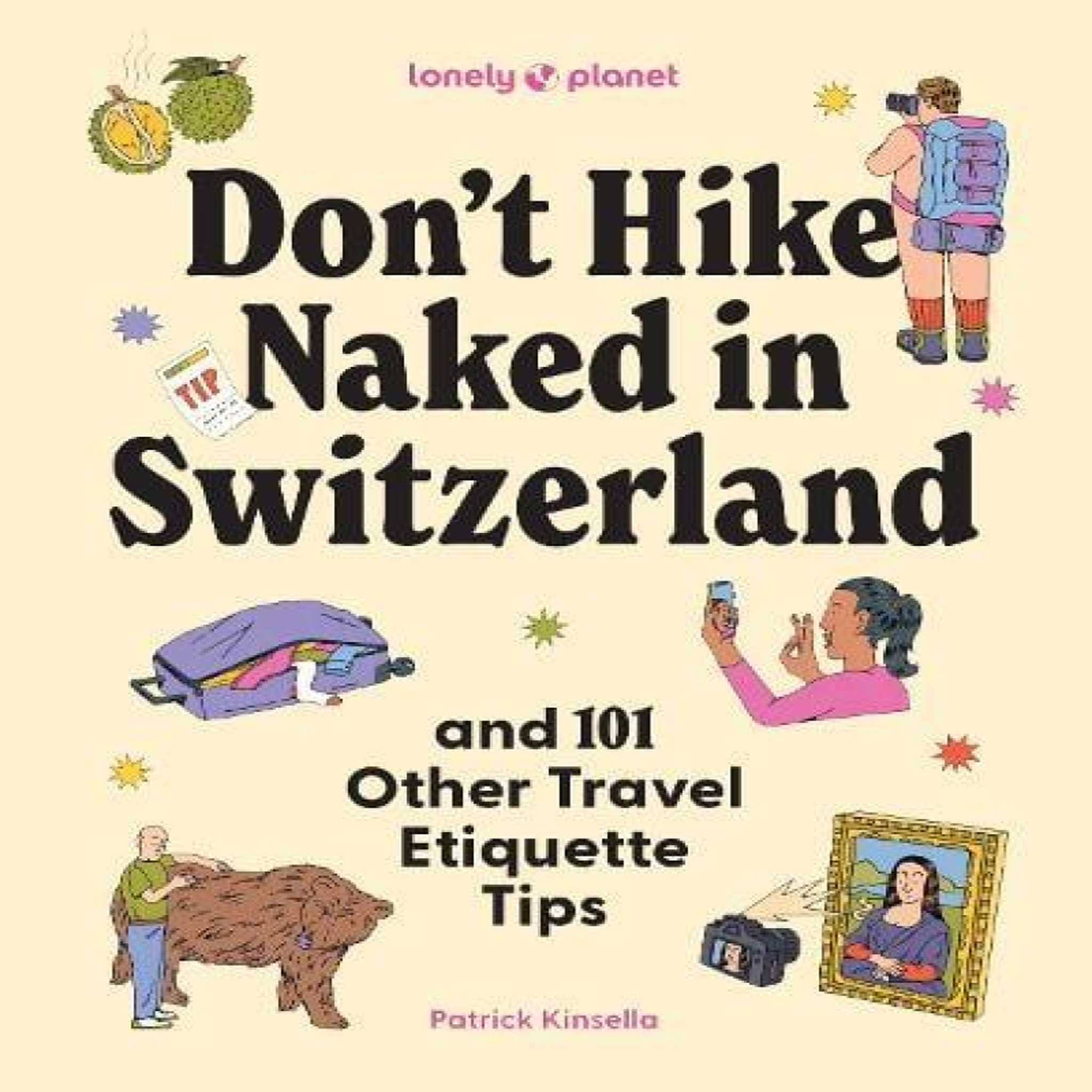LIVRES Lonely Planet Don't Hike Naked in Switzerland: And 101 Other Travel Etiquette Tips : Do's and Don'ts for Your Next Adventure Packed with Hilarious & Very Real Advice