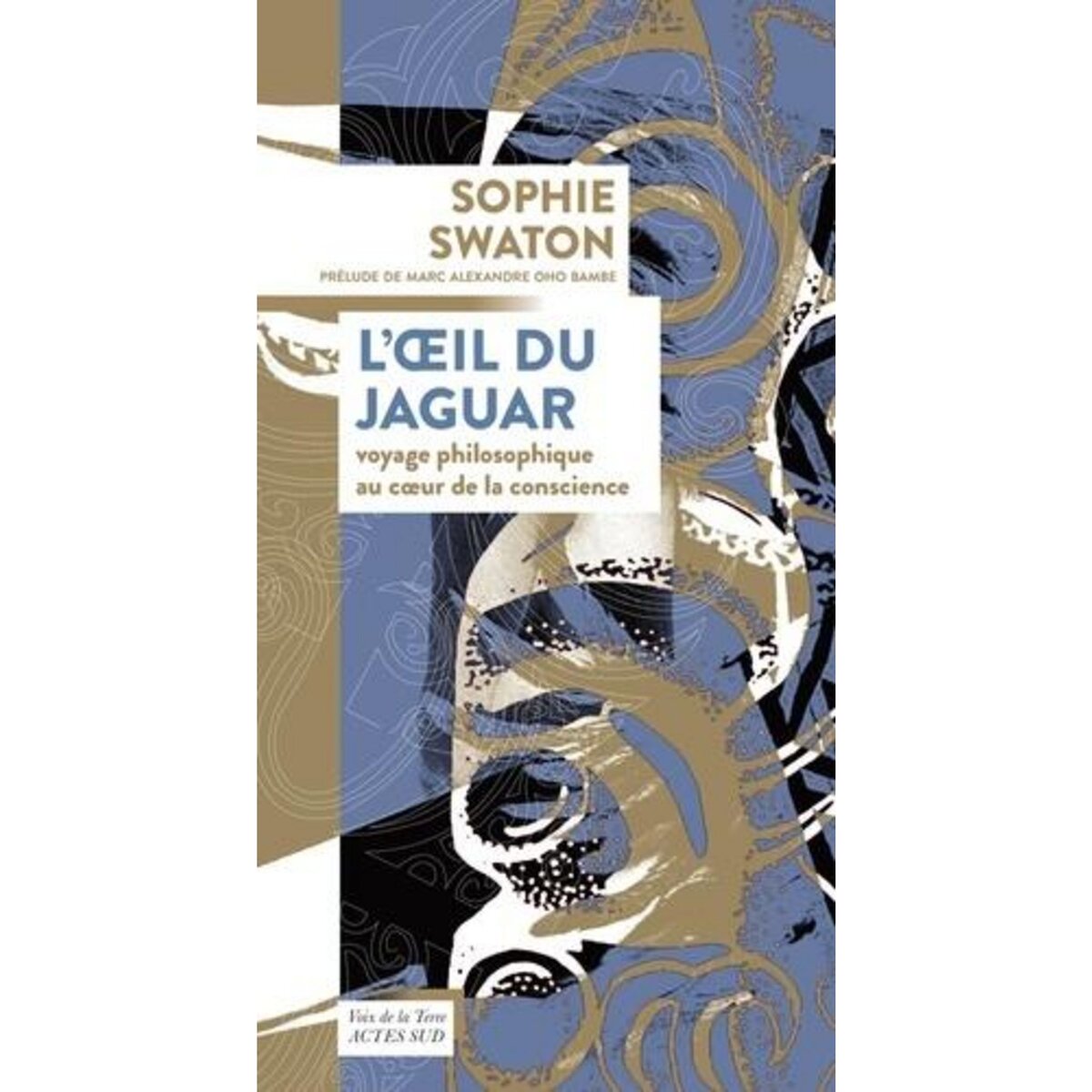 L'OEIL DU JAGUAR. VOYAGE PHILOSOPHIQUE AU COEUR DE LA CONSCIENCE, Swaton Sophie