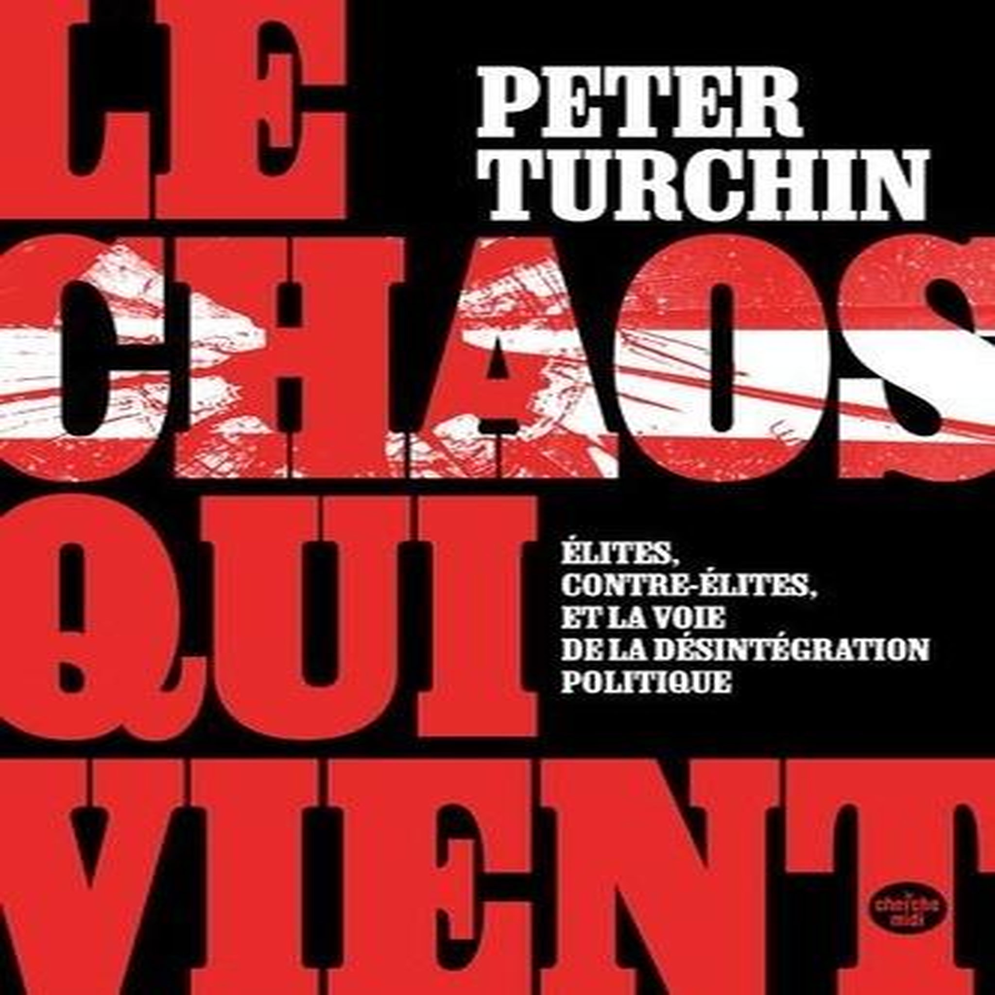 LE CHAOS QUI VIENT. ELITES, CONTRE-ELITES, ET LA VOIE DE LA DESINTEGRATION POLITIQUE, Turchin Peter