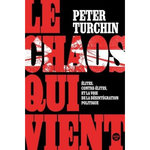 LE CHAOS QUI VIENT. ELITES, CONTRE-ELITES, ET LA VOIE DE LA DESINTEGRATION POLITIQUE, Turchin Peter
