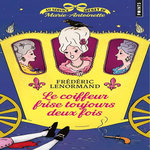AU SERVICE SECRET DE MARIE-ANTOINETTE : LE COIFFEUR FRISE TOUJOURS DEUX FOIS, Lenormand Frédéric