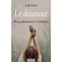  LE DESAMOUR. DE LA MALTRAITANCE A LA RESILIENCE, Zaoui Leïla