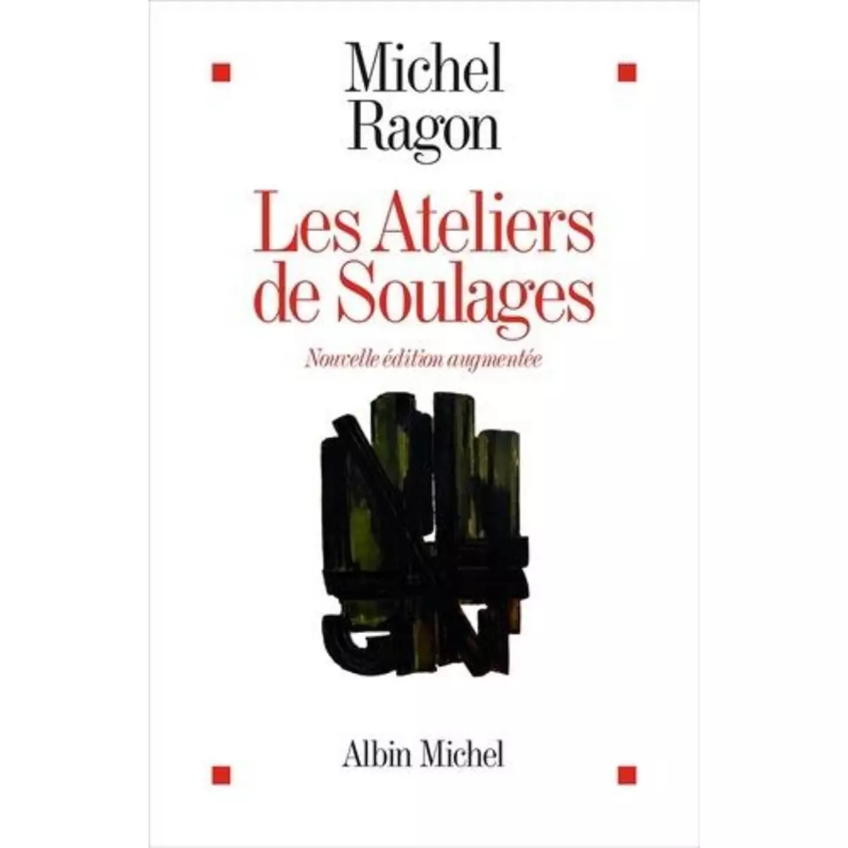  LES ATELIERS DE SOULAGES. EDITION REVUE ET AUGMENTEE, Ragon Michel