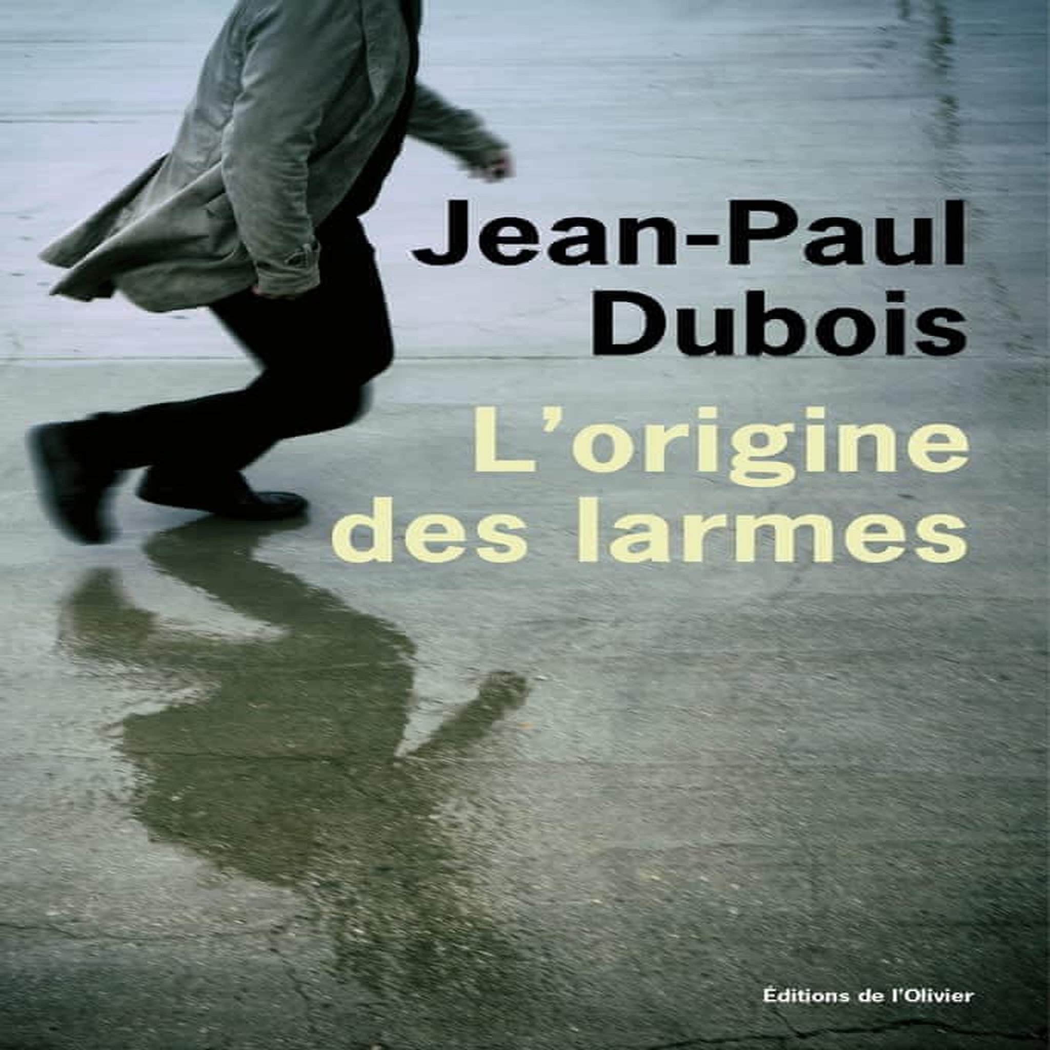 L'ORIGINE DES LARMES, Dubois Jean-Paul