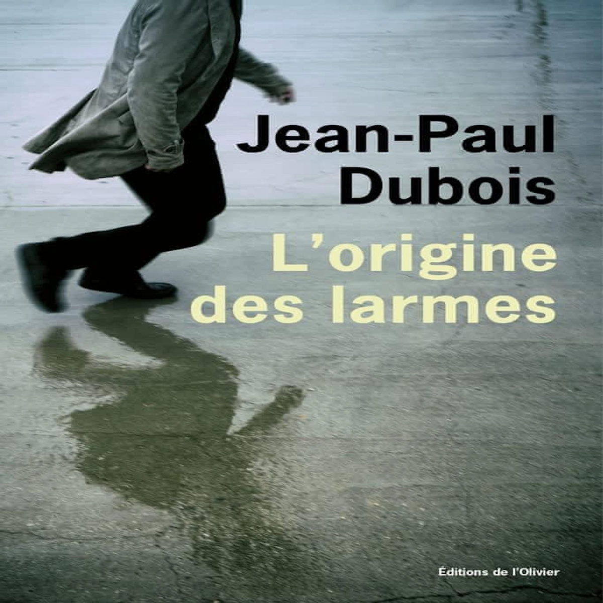 L'ORIGINE DES LARMES, Dubois Jean-Paul