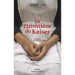 LA CUISINIERE DU KAISER, Job Armel
