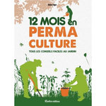 12 MOIS EN PERMACULTURE. TOUS LES CONSEILS FACILES AU JARDIN, Elger Robert