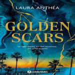 GOLDEN SCARS, Anthéa Laura