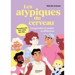 LES ATYPIQUES DU CERVEAU. COMPRENDRE ET REVELER SA DIFFERENCE [ADAPTE AUX DYS], Ardouin Mélodie