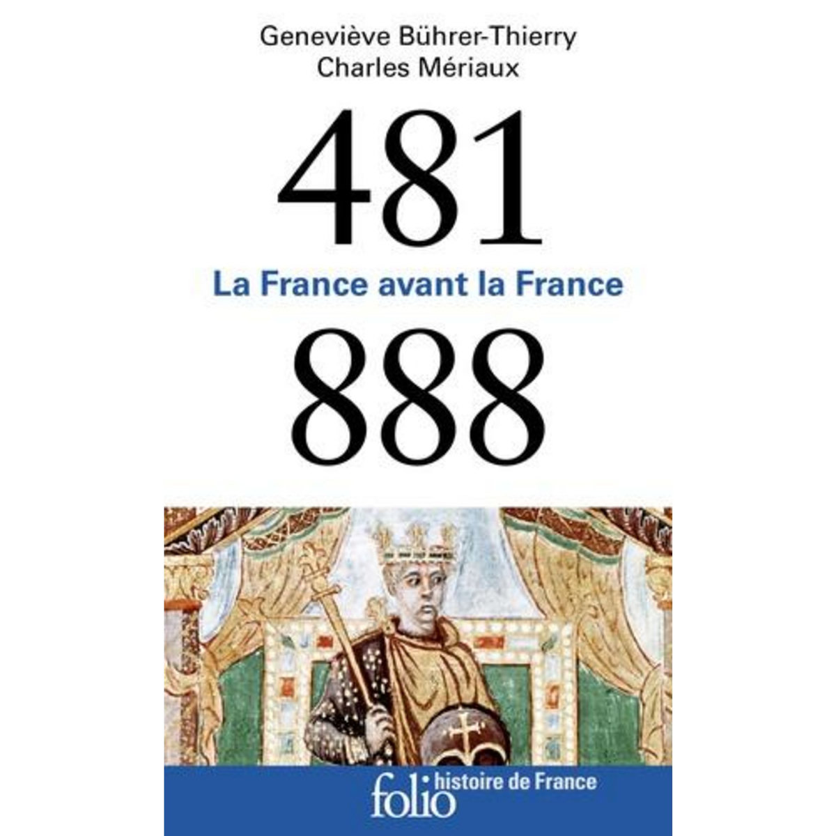 LA FRANCE AVANT LA FRANCE (481-888), Bührer-Thierry Geneviève