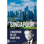 SINGAPOUR. L'INVENTION DE LEE KUAN YEW, Montferrand Bernard de